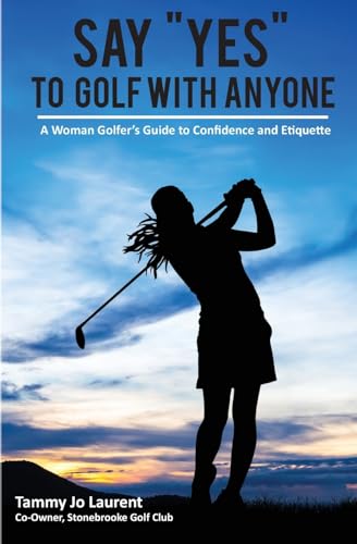 Say Yes to Golf with Anyone: A Woman Golfer's Guide to Confidence and Etiquette (Paperback or Softback)
Say Yes to Golf with Anyone: A Woman Golfer's Guide to Confidence and Etiquette (Paperback or Softback)