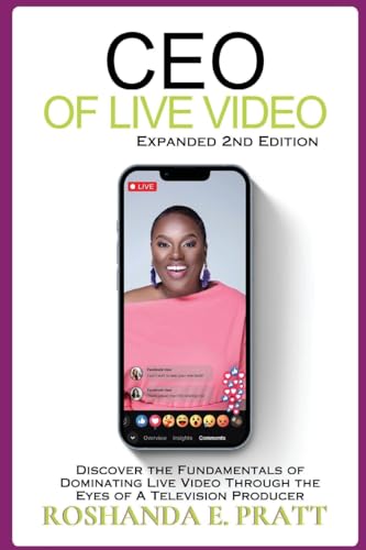 CEO of Live Video: Discover the Fundamentals of Dominating Live Video Through the Eyes of a Television Producer --Second Edition
CEO of Live Video: Discover the Fundamentals of Dominating Live Video Through the Eyes of a Television Producer --Second Edition