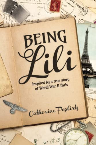Being Lili: Inspired by a true story of World War II Paris