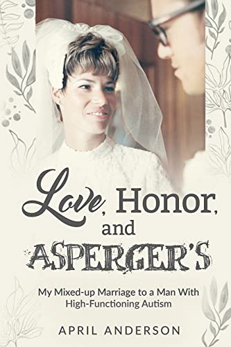 Love, Honor, and Asperger's: My Mixed-up Marriage to a Man With High-Functioning Autism
Love, Honor, and Asperger's: My Mixed-up Marriage to a Man With High-Functioning Autism