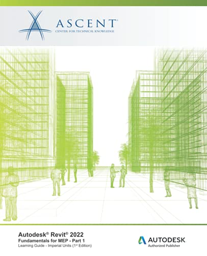 Autodesk Revit 2022: Fundamentals for MEP - Part 1 (Imperial Units): Autodesk Authorized Publisher
Autodesk Revit 2022: Fundamentals for MEP - Part 1 (Imperial Units): Autodesk Authorized Publisher
