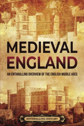 Medieval England: An Enthralling Overview of the English Middle Ages (The Story of England)
Medieval England: An Enthralling Overview of the English Middle Ages (The Story of England)