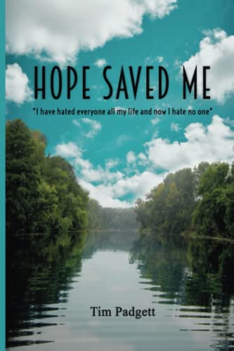 HOPE SAVED ME: I hated everyone all my life, now I hate no one.