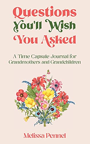 Questions Youll Wish You Asked: A Time Capsule Journal for Grandmothers and Grandchildren
Questions Youll Wish You Asked: A Time Capsule Journal for Grandmothers and Grandchildren