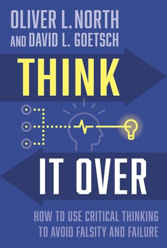 Think It Over : How to Use Critical Thinking to Avoid Falsity and Failure
Think It Over : How to Use Critical Thinking to Avoid Falsity and Failure