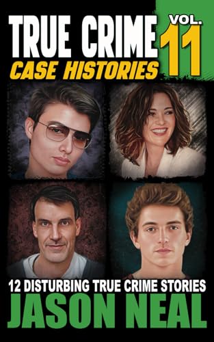 True Crime Case Histories - Volume 11: 12 Disturbing True Crime Stories of Murder, Deception, and Mayhem (Volume 11)
True Crime Case Histories - Volume 11: 12 Disturbing True Crime Stories of Murder, Deception, and Mayhem (Volume 11)