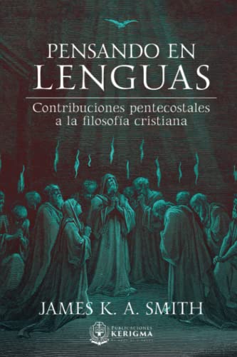 Pensando en Lenguas: Contribuciones Pentecostales a la Filosofía Cristiana (Spanish Edition)