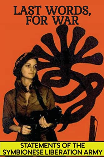 Last Words, For War: Statements Of The Symbionese Liberation Army (SLA)
Last Words, For War: Statements Of The Symbionese Liberation Army (SLA)