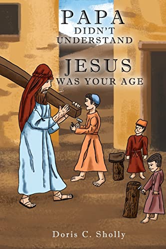 Papa Didn't Understand: Jesus Was Your Age (Paperback or Softback)