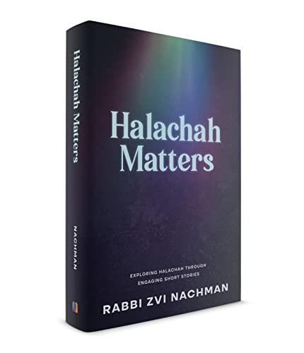Halachah Matters: Exploring Halachah Through Engaging Short Stories