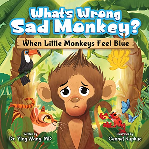 What's Wrong Sad Monkey: When Little Monkeys Feel Blue