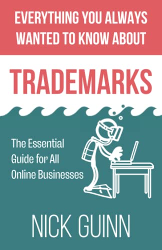 Everything You Always Wanted to Know About Trademarks: The Essential Guide for All Online Businesses
Everything You Always Wanted to Know About Trademarks: The Essential Guide for All Online Businesses