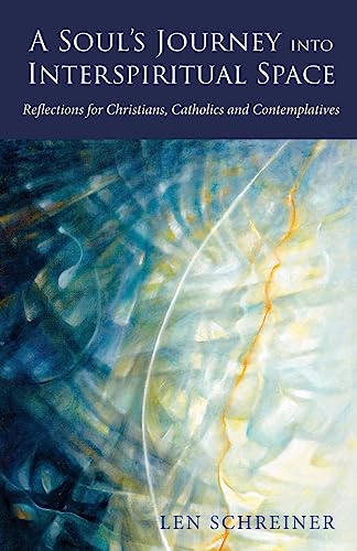 A Soul's Journey into Interspiritual Space: Reflections for Christians, Catholics and Contemplatives
A Soul's Journey into Interspiritual Space: Reflections for Christians, Catholics and Contemplatives