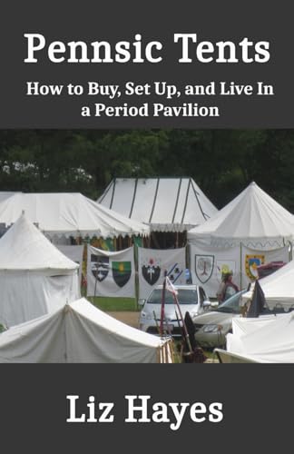 Pennsic Tents: How to Buy, Set Up, and Live In a Period Pavilion (Pennsic "How To")
Pennsic Tents: How to Buy, Set Up, and Live In a Period Pavilion (Pennsic "How To")