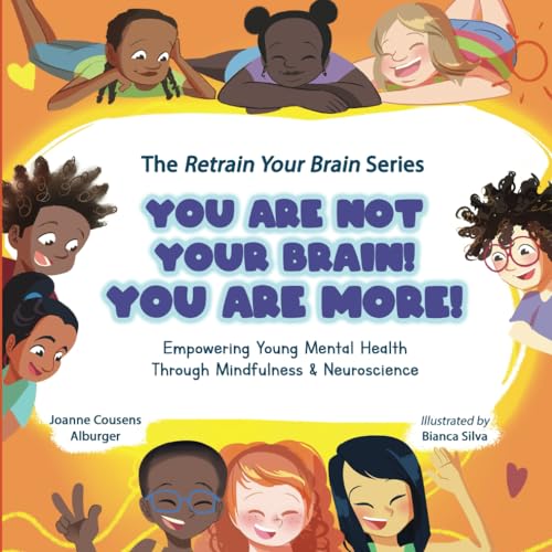 You Are Not Your Brain! YOU ARE MORE!: Empowering Young Mental Health Through Mindfulness and Neuroscience (The Retrain Your Brain Series)
You Are Not Your Brain! YOU ARE MORE!: Empowering Young Mental Health Through Mindfulness and Neuroscience (The Retrain Your Brain Series)