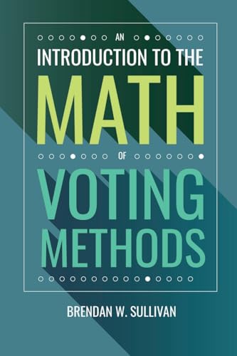 An Introduction to the Math of Voting Methods