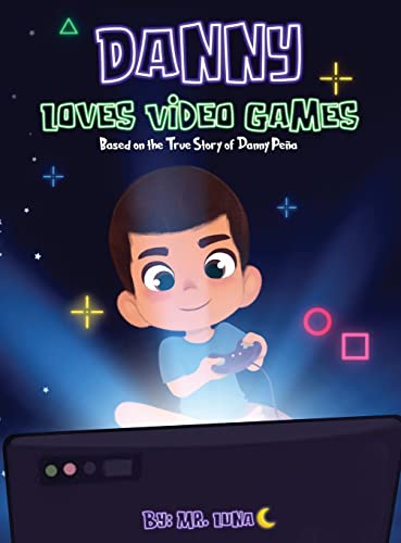 Danny Loves Video Games: Based on the True Story of Danny Peña