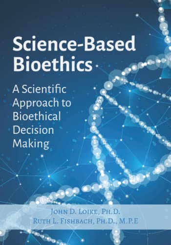 Science Based Bioethics: A Scientific Approach to Bioethical Decision Making