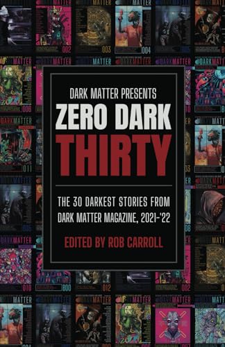 

Dark Matter Presents Zero Dark Thirty: The 30 Darkest Stories from Dark Matter Magazine, 2021-'22