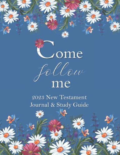 Come Follow Me 2023 New Testament Journal & Study Guide: Blue Flowers And Daisies Themed Daily and Weekly Scripture Notebook
Come Follow Me 2023 New Testament Journal & Study Guide: Blue Flowers And Daisies Themed Daily and Weekly Scripture Notebook