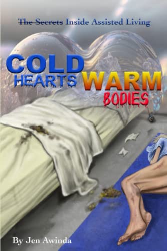 Cold Hearts Warm Bodies: The Secrets Inside Assisted Living
