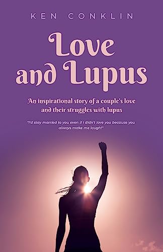 Love and Lupus : A love story around one woman's lifelong struggles with Lupus