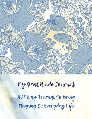 My Gratitude Journal: A 25 Days Journal to Bring Meaning to Everyday Life