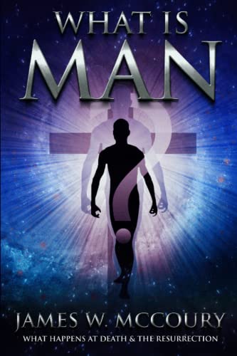 James McCoury: What is Man, What happens at death and the resurrection.