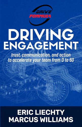 Driving Engagement: trust, communication, and action to accelerate your team from 0 to 60 (The Drive Formula)