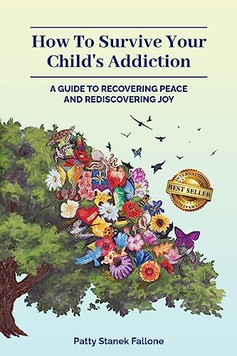 How To Survive Your Child's Addiction: A Guide To Recovering Peace And Rediscovering Joy
How To Survive Your Child's Addiction: A Guide To Recovering Peace And Rediscovering Joy