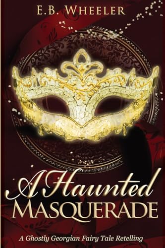 A Haunted Masquerade: A Ghostly Georgian Fairy Tale Retelling (A Haunted Season Cozy Gothic Mystery-Romances)
A Haunted Masquerade: A Ghostly Georgian Fairy Tale Retelling (A Haunted Season Cozy Gothic Mystery-Romances)