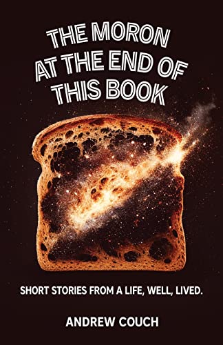 The Moron at the End of This Book: Short Stories From A Life, Well, Lived
The Moron at the End of This Book: Short Stories From A Life, Well, Lived