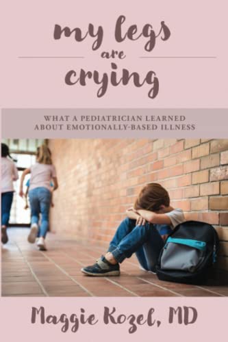 

My Legs Are Crying: What A Pediatrician Learned About Emotionally-Based Illness