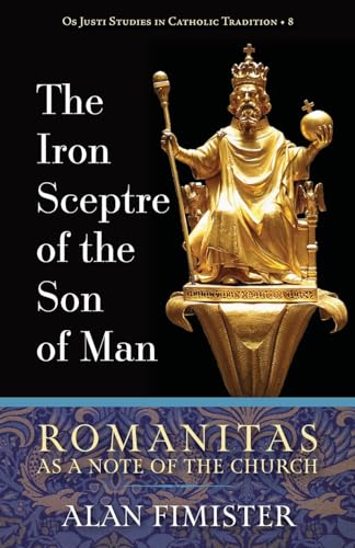 The Iron Sceptre of the Son of Man: Romanitas As a Note of the Church (Os Justi Studies in Catholic Tradition)
The Iron Sceptre of the Son of Man: Romanitas As a Note of the Church (Os Justi Studies in Catholic Tradition)