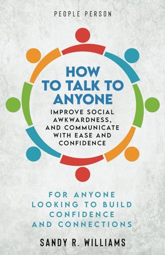 People Person: How to Talk to Anyone, Improve Social Awkwardness, and Communicate With Ease and Confidence
People Person: How to Talk to Anyone, Improve Social Awkwardness, and Communicate With Ease and Confidence