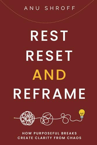 Rest, Reset, and Reframe: How Purposeful Breaks Create Clarity from Chaos
Rest, Reset, and Reframe: How Purposeful Breaks Create Clarity from Chaos