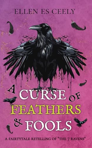 A Curse of Feathers and Fools: A Fairytale Retelling of "The 7 Ravens"
A Curse of Feathers and Fools: A Fairytale Retelling of "The 7 Ravens"
