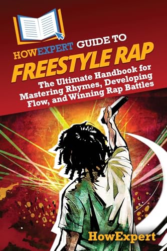 HowExpert Guide to Freestyle Rap: The Ultimate Handbook for Mastering Rhymes, Developing Flow, and Winning Rap Battles
HowExpert Guide to Freestyle Rap: The Ultimate Handbook for Mastering Rhymes, Developing Flow, and Winning Rap Battles
