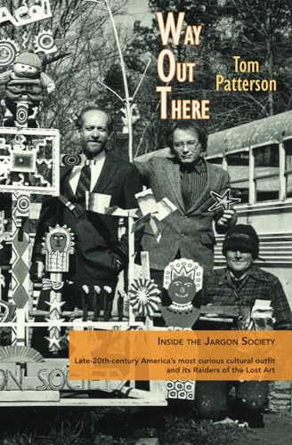 Way Out There: Inside the Jargon Society, Late-20th-century America's most curious cultural outfit and its Raiders of the Lost Art
Way Out There: Inside the Jargon Society, Late-20th-century America's most curious cultural outfit and its Raiders of the Lost Art
