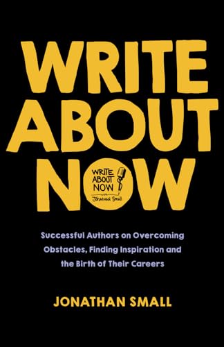 Write About Now: Successful Authors on Overcoming Obstacles, Finding Inspiration and the Birth of Their Careers
Write About Now: Successful Authors on Overcoming Obstacles, Finding Inspiration and the Birth of Their Careers