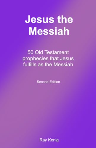 Jesus the Messiah: 50 Old Testament prophecies that Jesus fulfills as the Messiah (The Jesus Series)
Jesus the Messiah: 50 Old Testament prophecies that Jesus fulfills as the Messiah (The Jesus Series)
