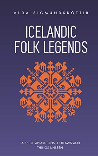 Icelandic Folk Legends: Tales of apparitions, outlaws and things unseen
Icelandic Folk Legends: Tales of apparitions, outlaws and things unseen