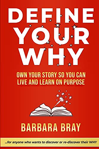 Define Your WHY: Own Your Story So You can Live and Learn on Purpose
Define Your WHY: Own Your Story So You can Live and Learn on Purpose