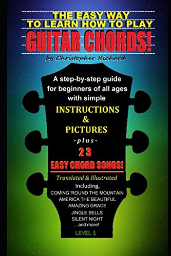 The Easy Way To learn How To Play Guitar Chords!: A Step-by-Step Guide For Beginners Of All Ages
The Easy Way To learn How To Play Guitar Chords!: A Step-by-Step Guide For Beginners Of All Ages