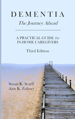 Dementia: The Journey Ahead: A Practical Guide for In-Home Caregivers (3rd edition)