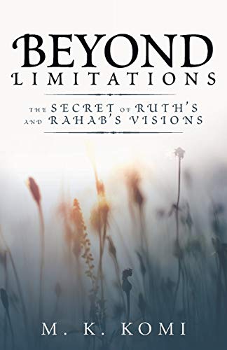 Beyond Limitations : The Secret of Ruths and Rahabs Visions