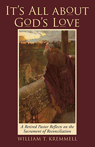 It's All About God's Love: A Retired Pastor Reflects on the Sacrament of Reconciliation
It's All About God's Love: A Retired Pastor Reflects on the Sacrament of Reconciliation