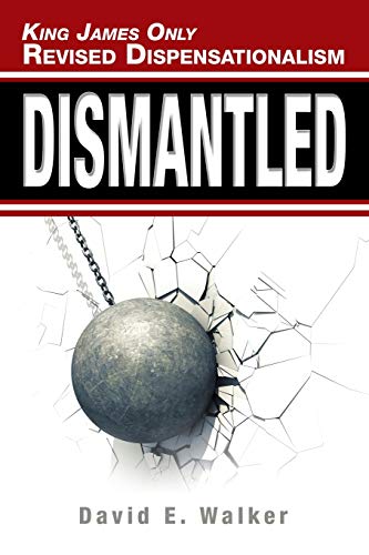 King James Only Revised Dispensationalism : Dismantled
