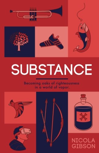 Substance: Becoming oaks of righteousness in a world of vapor.