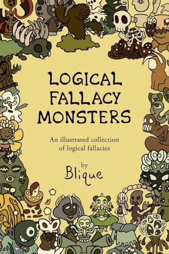 Logical Fallacy Monsters : An Illustrated Guide to Logical Fallacies